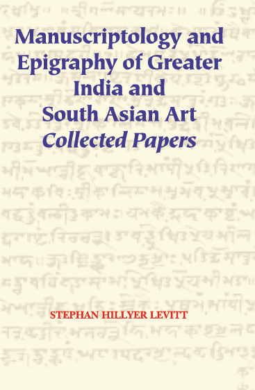 Manuscriptology and Epigraphy of Greater India and South Asian Art: Collected Papers